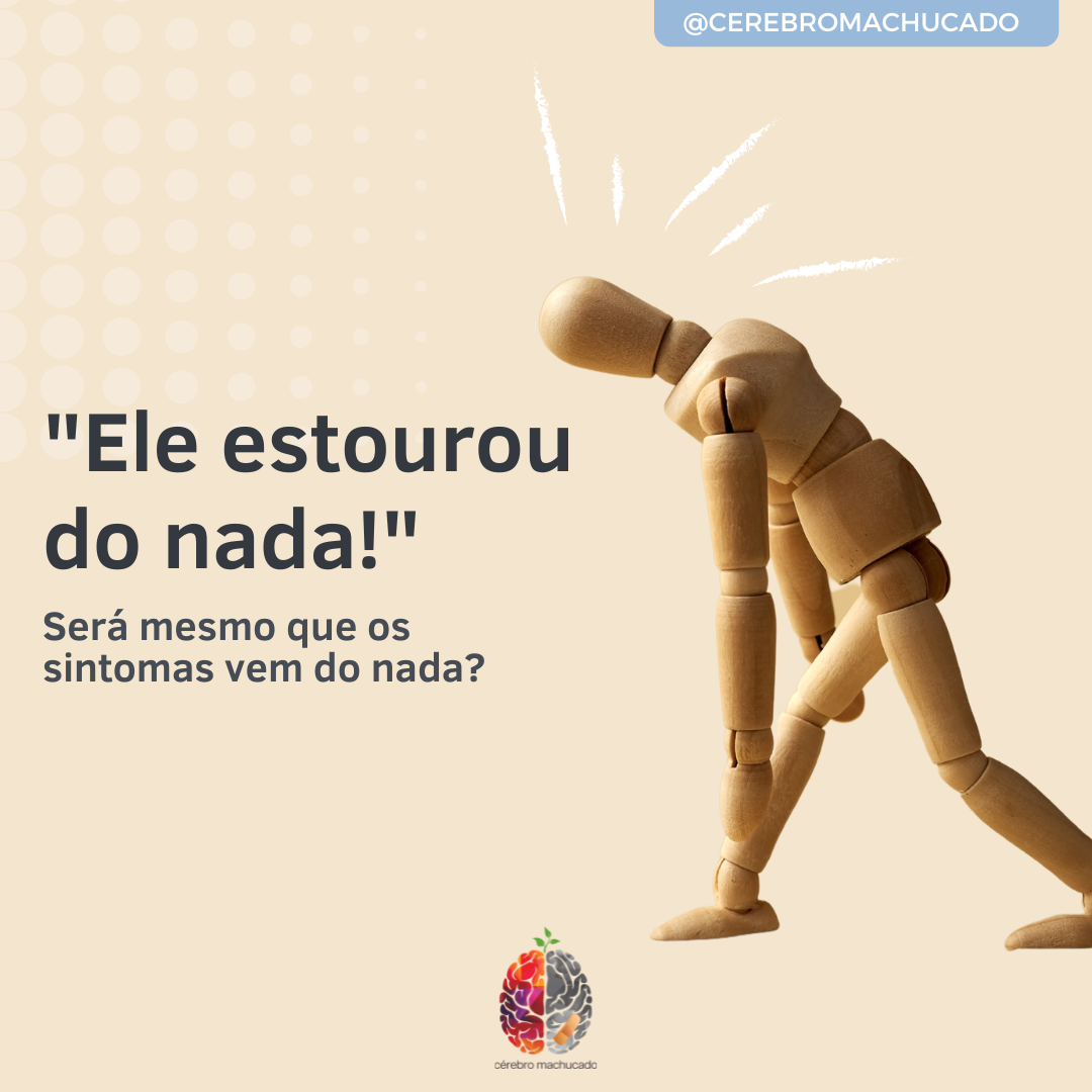 Ele estourou do nada! Será mesmo que os sintomas vem do nada?